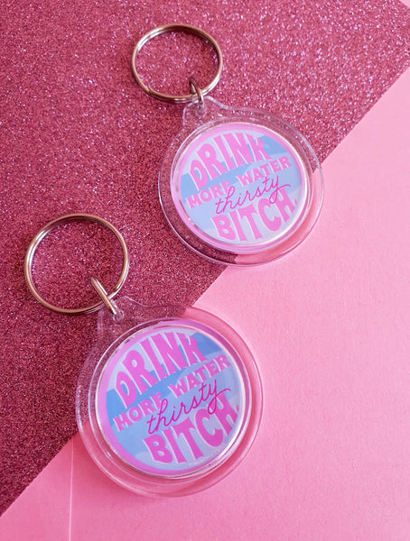 Drink More Water Thirsty Bitch - Keychain