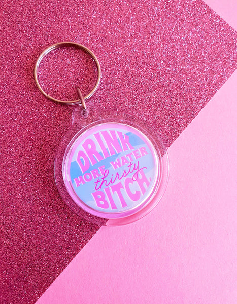 Drink More Water Thirsty Bitch - Keychain