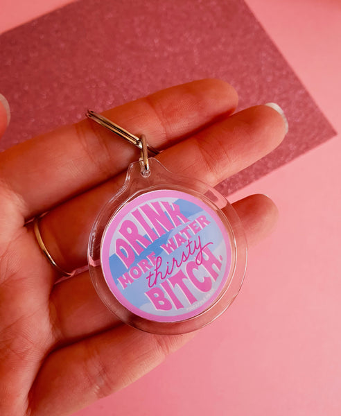 Drink More Water Thirsty Bitch - Keychain