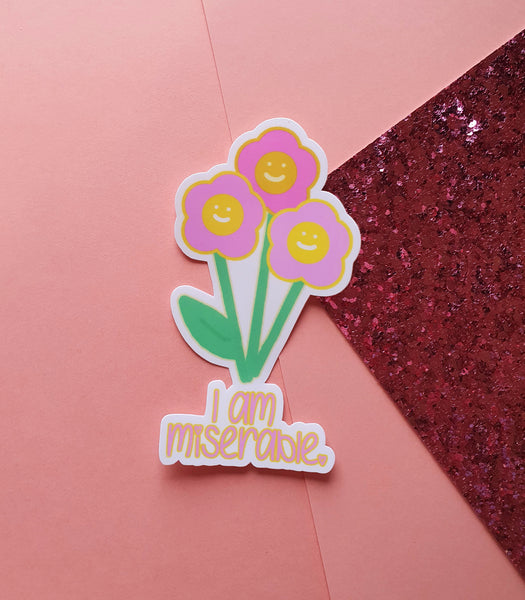 I am Miserable - Flower Sticker