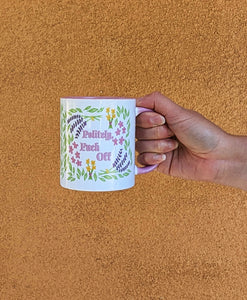 Politely, Fuck Off - Floral Mug