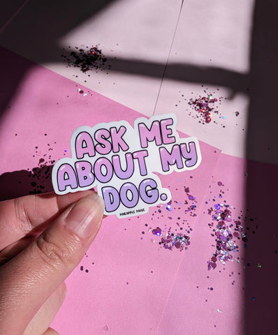 Ask Me About My Dog Sticker