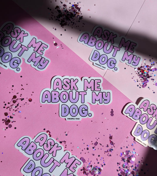 Ask Me About My Dog Sticker