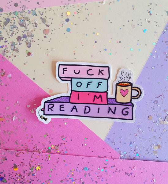 Fuck Off I'm Reading- Book Sticker