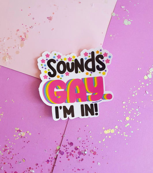 Sounds Gay. I'm In! Sticker