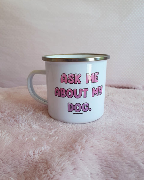 Ask Me About My Dog - Enamel Mug