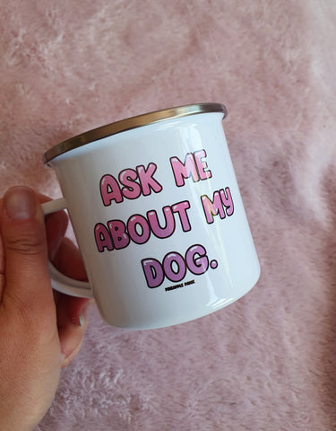 Ask Me About My Dog - Enamel Mug