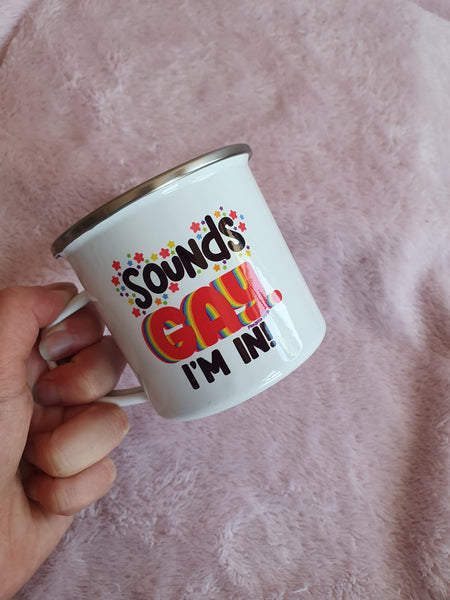 Sounds Gay. I'm in! - Enamel Mug