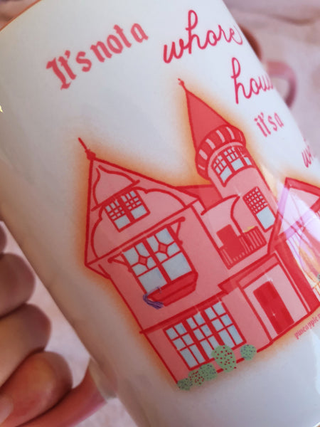 It's Not A Whore House, it's a Whore HOME- Ceramic Mug