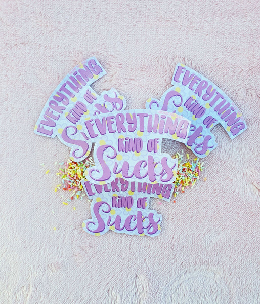 Everything Kind of Sucks Sticker