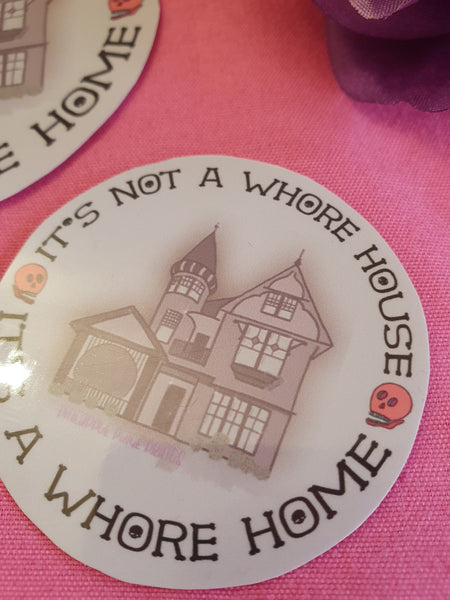 Its Not A Whore House, Its A Whore Home Sticker- Dark Version