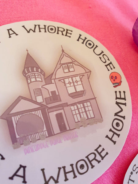 Its Not A Whore House, Its A Whore Home Sticker- Dark Version